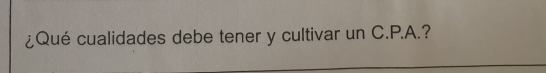 ¿Qué cualidades debe tener y cultivar un C.P.A.?