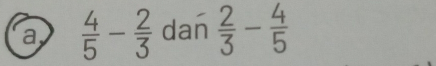 a  4/5 - 2/3  dan  2/3 - 4/5 