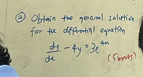 ② Obtain the general solution 
for the differential equation
 dy/dx -4y=3e^(4x)
(smaws)