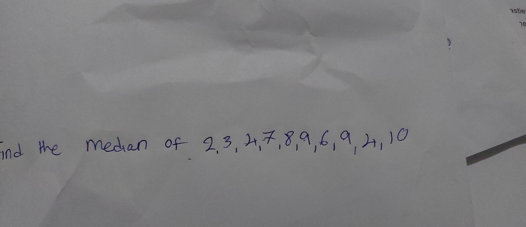 ind the medan of 2. 3, 4, 7, 8, 9, 6, 9 4, 10