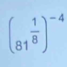 (81^(frac 1)8)^-4