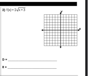 f(x)=2sqrt(x+3)
_ D=
R=
_