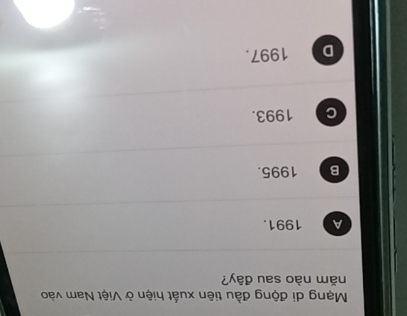 Mạng di động đầu tiên xuất hiện ở Việt Nam vào
năm nào sau đây?
A 1991.
B 1995.
C I 1993.
D 1997.