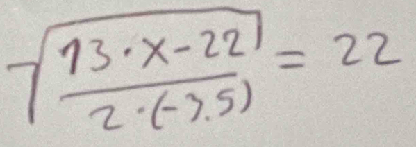 sqrt(frac 13· x-22)2· (-7.5)=22