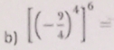 [(- 9/4 )^4]^6=