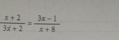  (x+2)/3x+2 = (3x-1)/x+8 