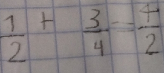  1/2 + 3/4 = 4/2 