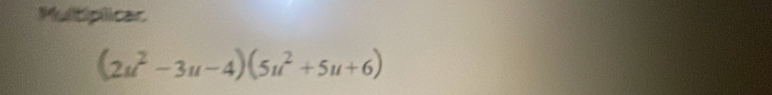 Multiplicar
(2u^2-3u-4)(5u^2+5u+6)