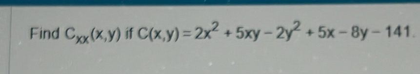 Find C_xx(x,y) if C(x,y)=2x^2+5xy-2y^2+5x-8y-141.