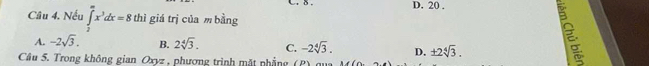 20.
Câu 4. Nếu ∈tlimits _2^((∈fty)x^3)dx=8th thì giá trị của m bằng
A. -2sqrt(3). B. 2sqrt[4](3). C. -2sqrt[4](3). D. ± 2sqrt[4](3). 
Câu 5. Trong không gian Oxyz , phương trình mặt phẳng (P) qua
E