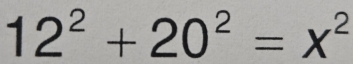 12^2+20^2=x^2