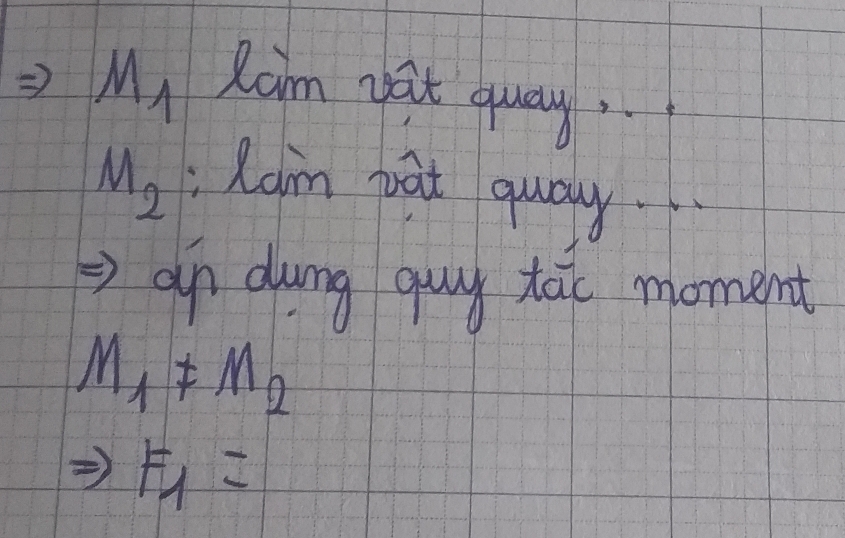 M_1 Ram pat guay,
u_2 Raim pat quay. 
an dung guy táo moment
M_1!= M_2
F_1=