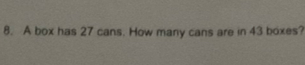 A box has 27 cans. How many cans are in 43 boxes?