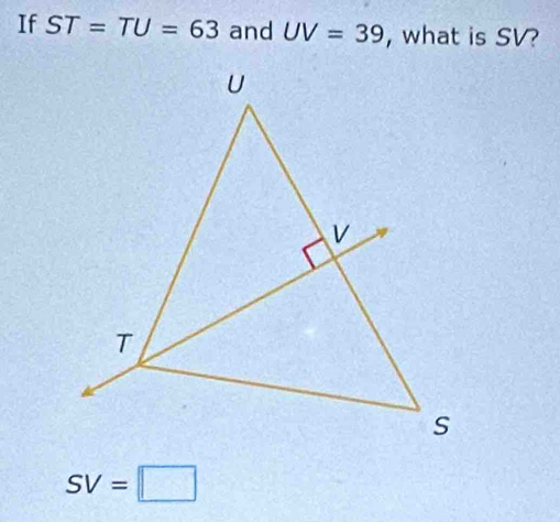 If ST=TU=63 and UV=39 , what is SV?
SV=□