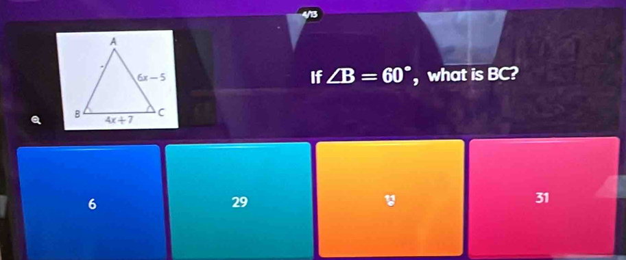 If ∠ B=60° , what is BC?
6
29
31