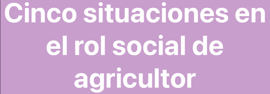 Cinco situaciones en 
el rol social de 
agricultor