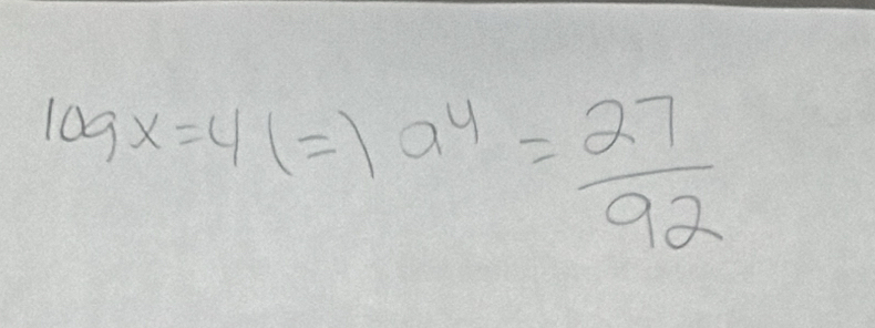 log x=4(=)a^4= 27/92 