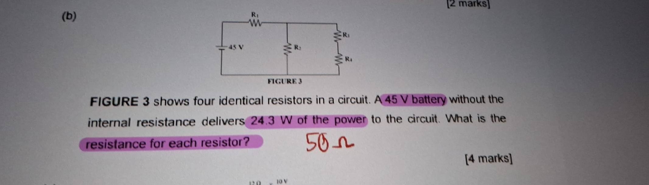 FIGURE 3 shows four identical resistors in a circuit. A 45 V battery without the
internal resistance delivers 24.3 W of the power to the circuit. What is the
resistance for each resistor?
[4 marks]
0 V