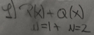 P(x)+Q(x)
1)=1+N=2