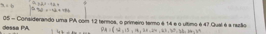 Considerando uma PA com 12 termos, o primeiro termo é 14 e o ultimo é 47.Qual é a razão 
dessa PA.