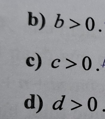 b>0. 
c) c>0. 
d) d>0