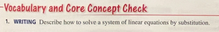 Vocabulary and Core Concept Check 
1. WRITING Describe how to solve a system of linear equations by substitution.