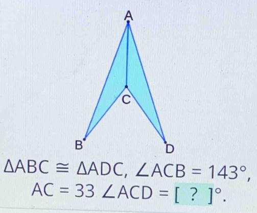 △ ABC≌ △ ADC, ∠ ACB=143°,
AC=33 ∠ ACD=[?]^circ .