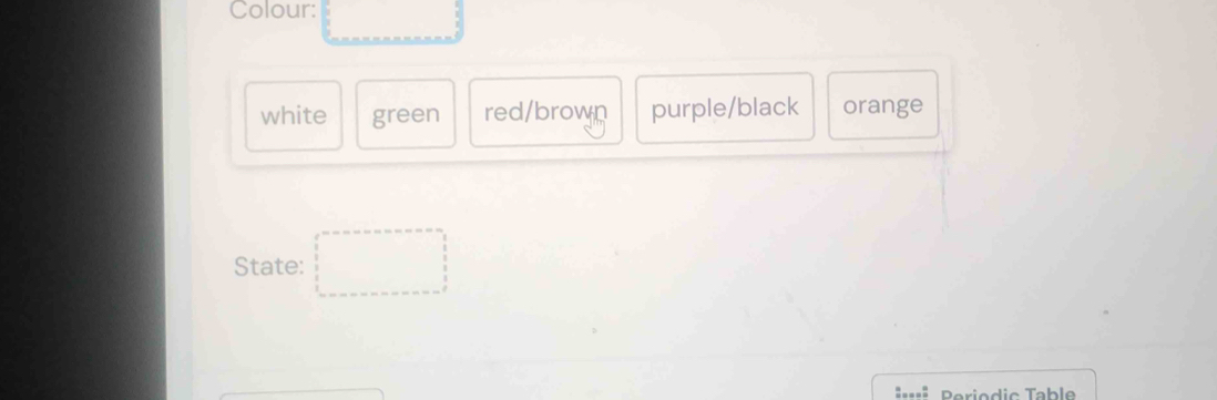 Colour: 
white green red/brown purple/black orange 
State: □