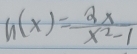 h(x)= 2x/x^2-1 