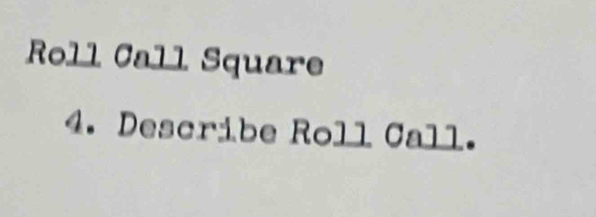 Roll Call Square 
4. Describe Roll Call.