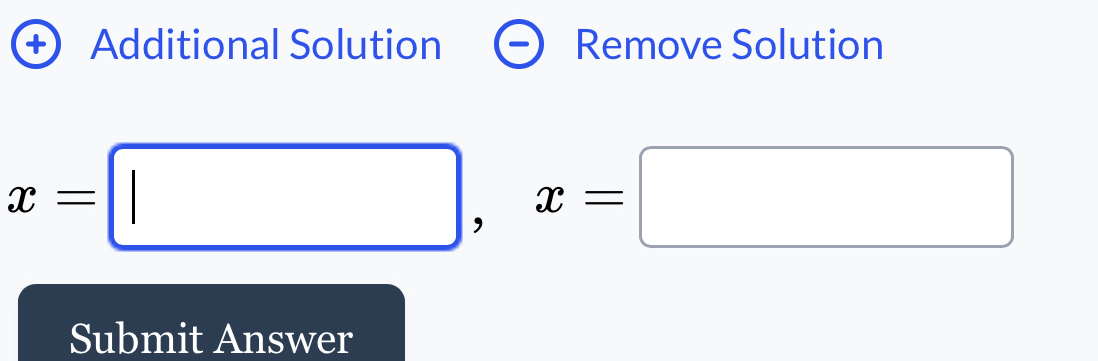 + Additional Solution Remove Solution
x=□ , x=□
Submit Answer