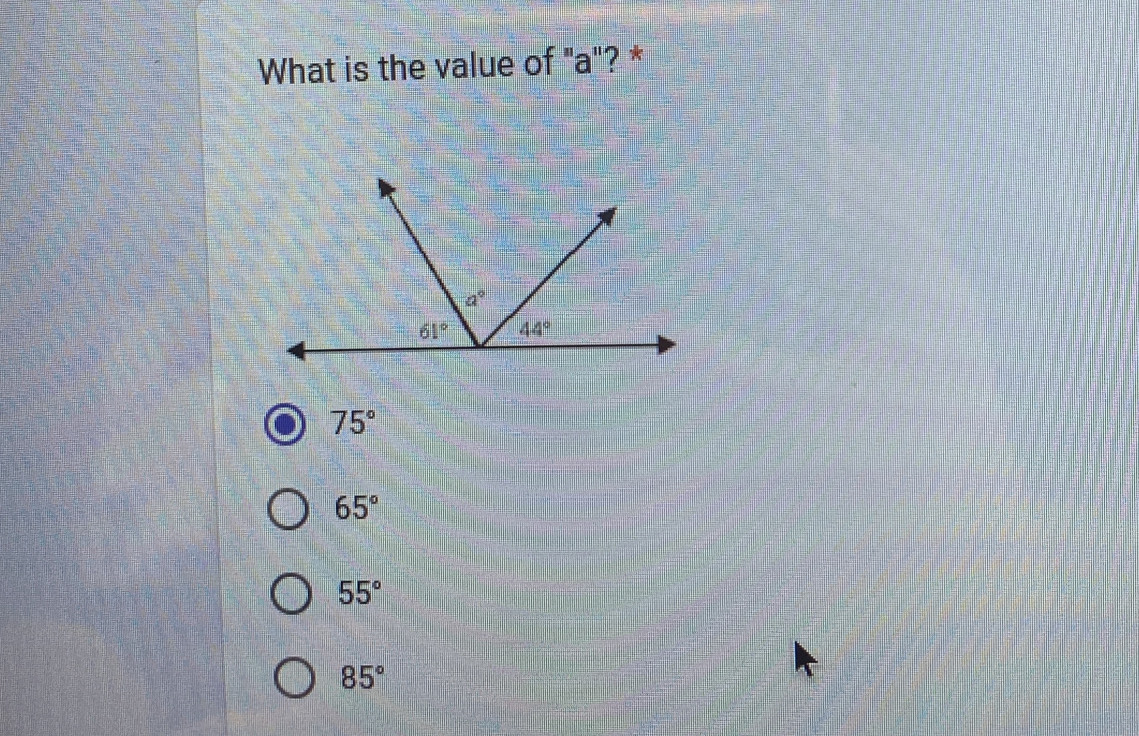 What is the value of "a"? *
75°
65°
55°
85°