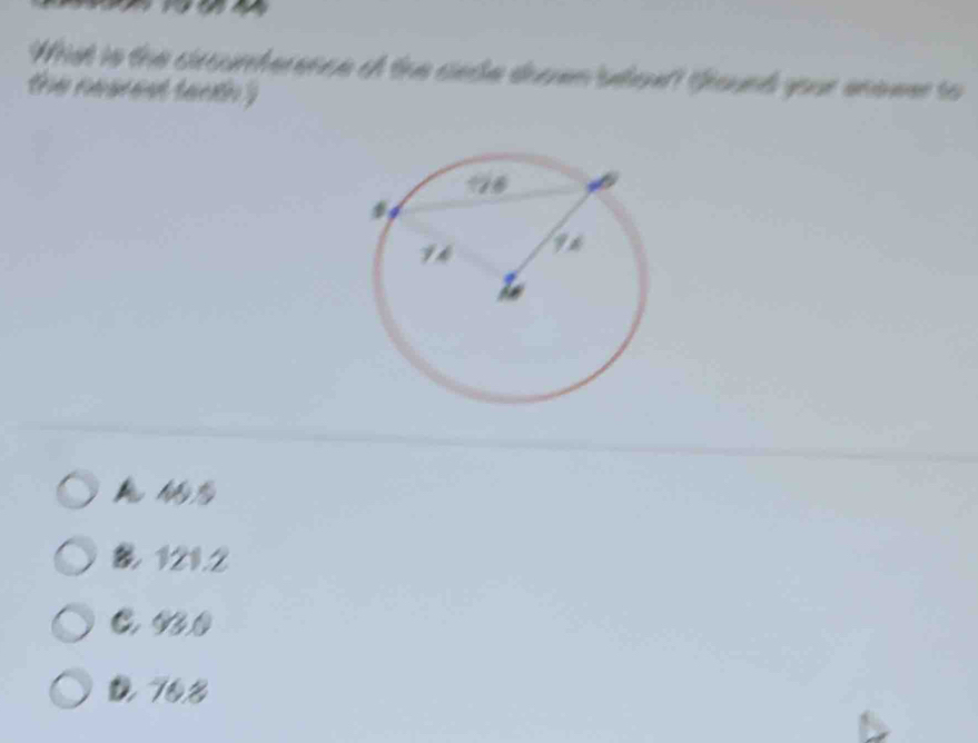 What is the circumference of the cede shoen below? thound your enower to
the nearest tenthy
A
& 121.2
C. 93.0
D 76.8