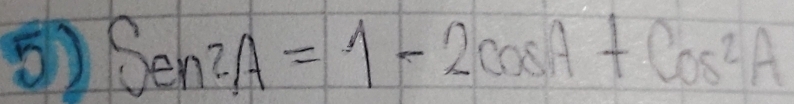 Sen2A=1-2cos A+cos^2A