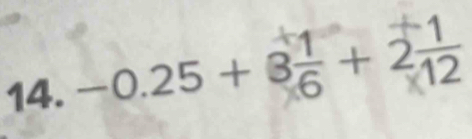 −0.25 + 3 + ²12