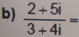  (2+5i)/3+4i =