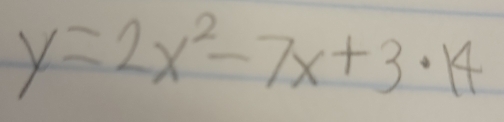 y=2x^2-7x+3· 14