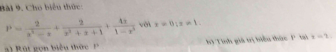 Cho biểu thức:
P= 2/x^2-x + 2/x^2+x+1 + 4x/1-x^3  với x=0;x!= 1. 
b) Tính giả trị biểu thức P tại x=2. 
t gọ n biểu th ứ