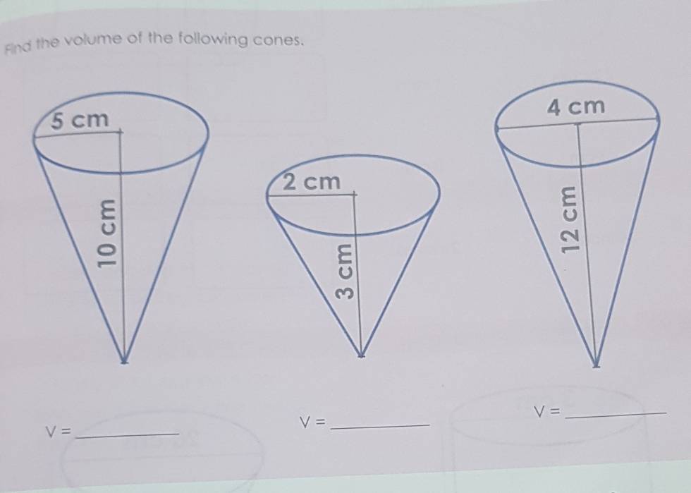 Find the volume of the following cones. 

_ V=
_ V=
_ V=