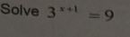 Solve 3^(x+1)=9