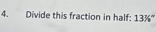 Divide this fraction in half: 137/8'