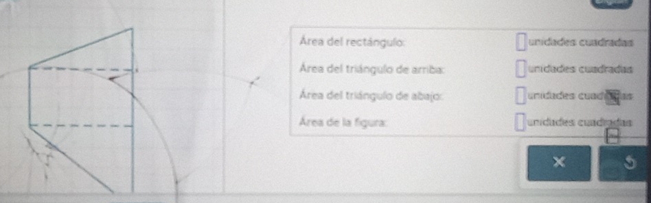 Área del rectángulo: unidades cuadradas 
Área del triángulo de arriba: unidades cuadradas 
Área del triángulo de abajo: unidades cuadí 1 
Área de la figura: unídades cuadíadas 
×