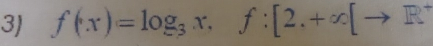 f(x)=log _3x, f:[2,+∈fty [to R^+