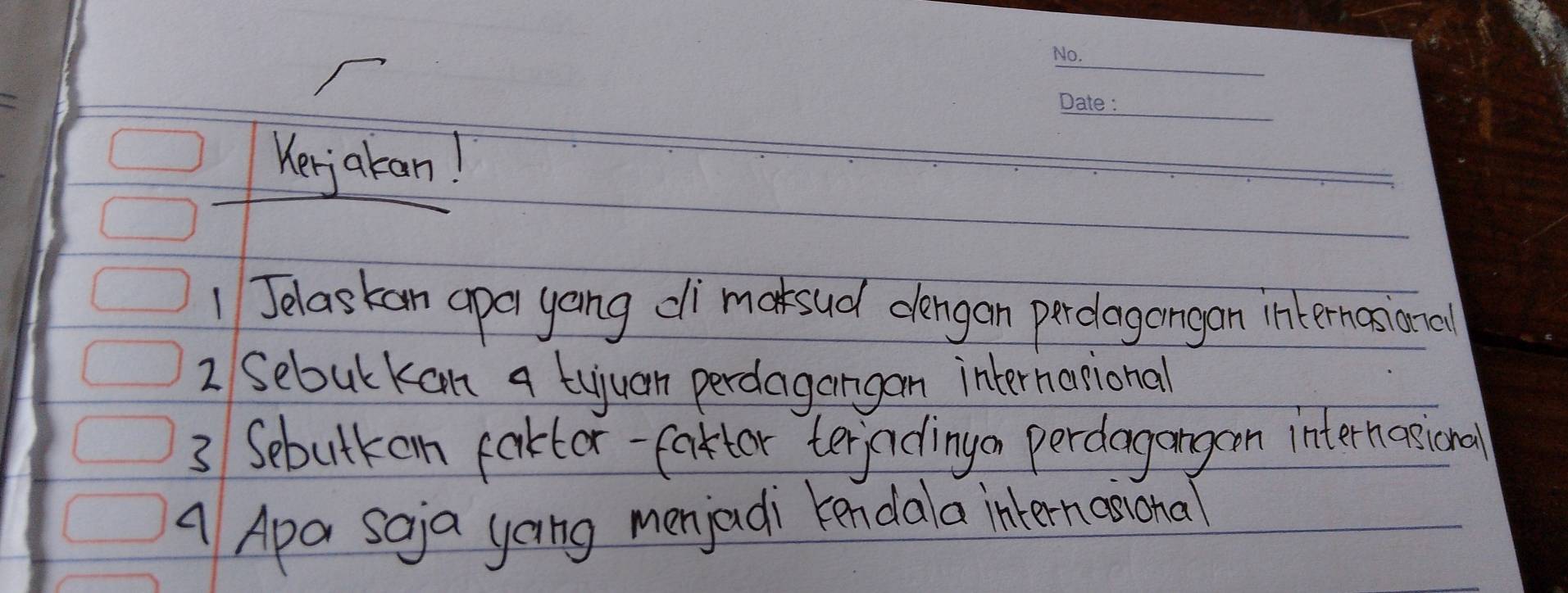 Verjakan! 
1 Jelaskan apa yang di maksud dengan perdagongon internasional 
2 Sebuk kan a tujuan perdagangan international 
3 Sebutkon faktor-fattor teradingon perdagongon internasional 
A Apar saja yong menjadi kendala internaional