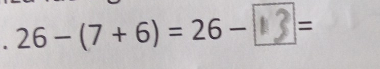 26 -(7 + 6) =26 -_ =