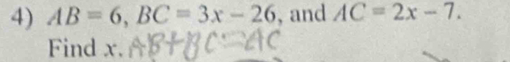 AB=6, BC=3x-26 , and AC=2x-7. 
Find x.