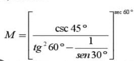 M=[frac csc 45°g^260°- 1/sen 307, sen 30°