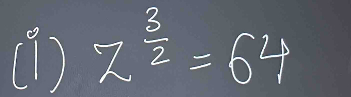 (1 ) z^(frac 3)2=64