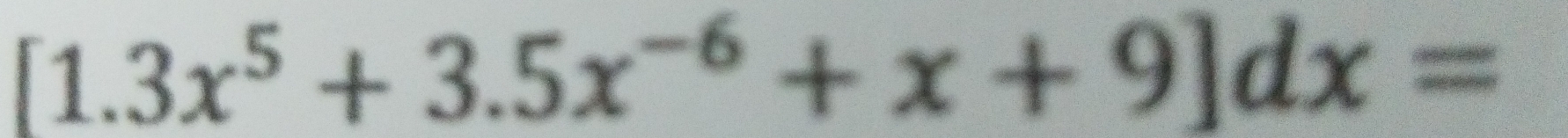 [1.3x^5+3.5x^(-6)+x+9]dx=