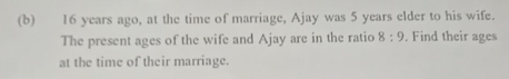 Solved: 16 years ago, at the time of marriage, Ajay was 5 years elder